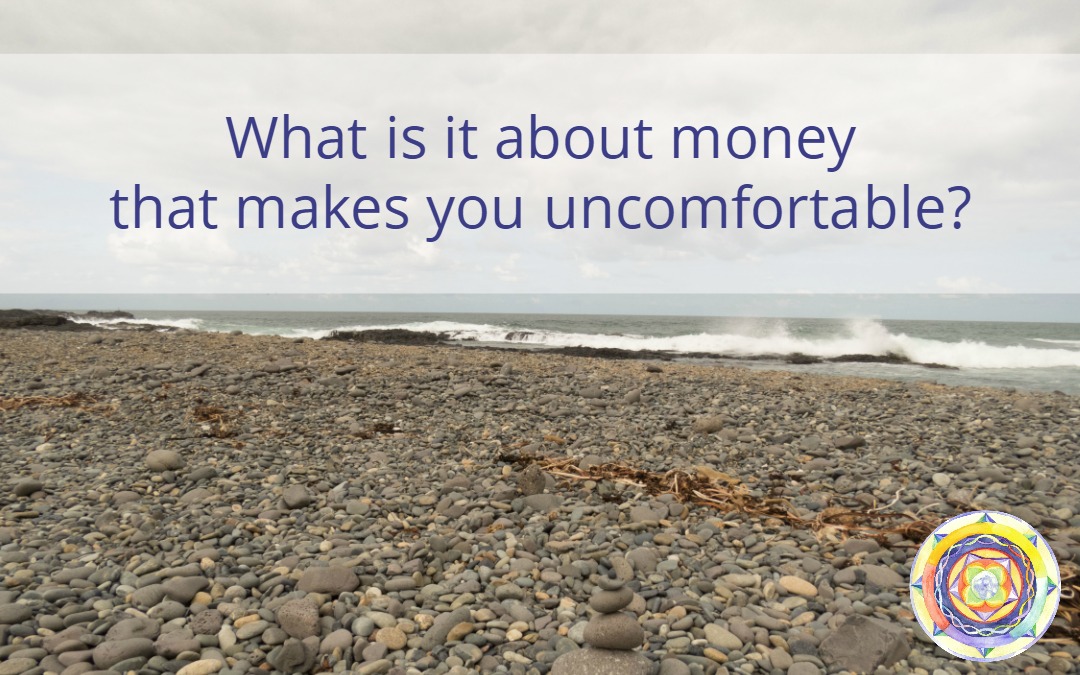 What is it about money that makes you uncomfortable?